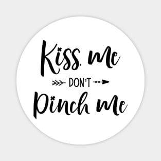 Kiss me Don't Pinch Me Magnet